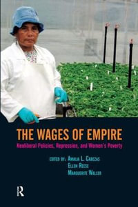 Wages of Empire : Neoliberal Policies, Repression, and Women's Poverty - Amalia L. Cabezas