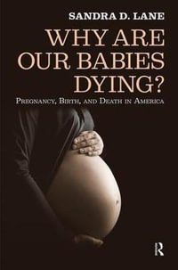 Why are Our Babies Dying? : Pregnancy, Birth, and Death in America - Sandra Lane