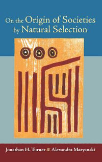 On the Origin of Societies by Natural Selection : Studies in Comparative Social Science - Jonathan H. Turner