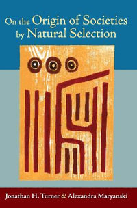 On the Origin of Societies by Natural Selection : Studies in Comparative Social Science - Jonathan H. Turner