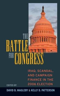 Battle for Congress : Iraq, Scandal, and Campaign Finance in the 2006 Election - David B. Magleby