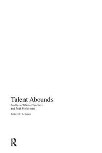 Talent Abounds : Profiles of Master Teachers and Peak Performers - Robert F. Arnove