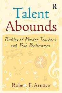 Talent Abounds : Profiles of Master Teachers and Peak Performers - Robert F. Arnove