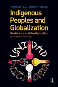 Indigenous Peoples and Globalization : Resistance and Revitalization - Thomas D. Hall