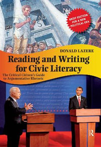 Reading and Writing for Civic Literacy : The Critical Citizen's Guide to Argumentative Rhetoric - Donald Lazere