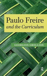 Paulo Freire and the Curriculum : Series in Critical Narrative - Georgios Grollios