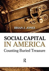 Social Capital in America : Counting Buried Treasure - Brian J Jones