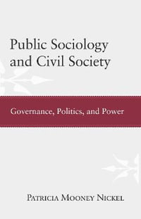 Public Sociology and Civil Society : Governance, Politics, and Power - Patricia Mooney Nickel