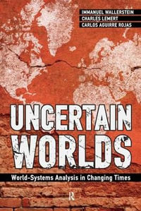 Uncertain Worlds : World-systems Analysis in Changing Times - Immanuel Wallerstein