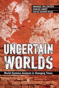 Uncertain Worlds : World-systems Analysis in Changing Times - Immanuel Wallerstein