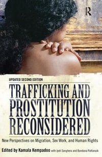 Trafficking and Prostitution Reconsidered : New Perspectives on Migration, Sex Work, and Human Rights - Kamala Kempadoo