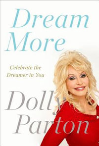 Dream More : Celebrate the Dreamer in You - Dolly Parton