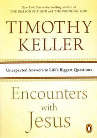 Encounters with Jesus : Unexpected Answers to Life's Biggest Questions - Timothy Keller