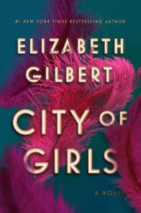 City of Girls : A Novel - Elizabeth Gilbert