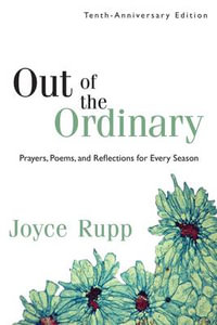 Out of the Ordinary : Prayers, Poems and Reflections for Every Season - Joyce Rupp