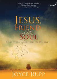 Jesus, Friend of My Soul : Reflections for the Lenten Journey - Joyce Rupp