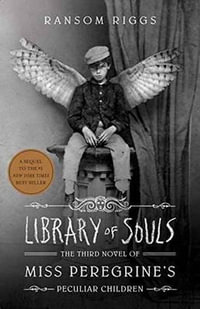 Library of Souls : Miss Peregrine's Peculiar Children : Book 3 - Ransom Riggs