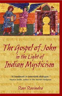 The Gospel of John in the Light of Indian Mysticism : New Edition of Christ the Yogi - Ravi Ravindra