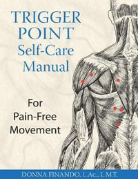 Trigger Point Self-Care Manual : For Pain-Free Movement - Donna Finando