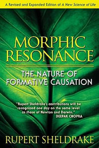 Morphic Resonance : The Nature of Formative Causation - Rupert Sheldrake