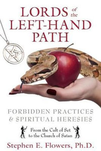 Lords of the Left-Hand Path : Forbidden Practices and Spiritual Heresies - Stephen E. Flowers