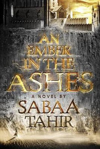 An Ember in the Ashes : Ember in the Ashes - Sabaa Tahir