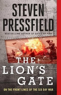 The Lion's Gate : On the Front Lines of the Six Day War - Steven Pressfield