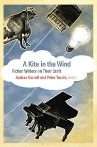 A Kite in the Wind : Fiction Writers on Their Craft - Andrea Barrett