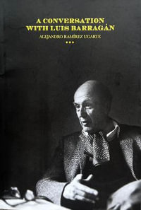 A Conversation with Luis Barragan - Alejandro Ramírez Ugarte