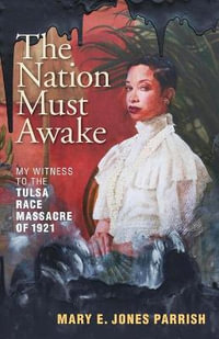 The Nation Must Awake : My Witness to the Tulsa Race Massacre of 1921 - Mary E. Jones Parrish