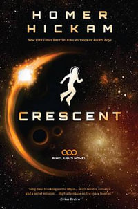 Crescent : Helium-3 - Homer Hickam