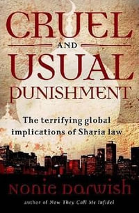 Cruel and Usual Punishment : The Terrifying Global Implications of Islamic Law - Nonie Darwish