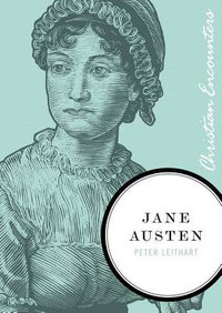 Jane Austen : Christian Encounters - Peter J. Leithart