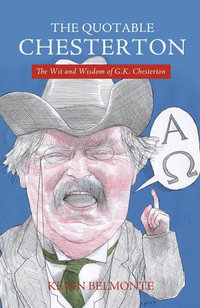 The Quotable Chesterton : The Wit and Wisdom of G. K. Chesterton - Kevin Belmonte