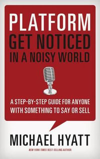 Platform : Get Noticed in a Noisy World - Michael Hyatt