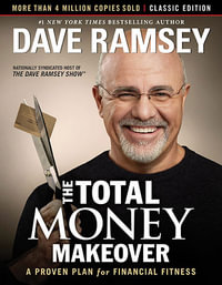 The Total Money Makeover : Classic Edition - Dave Ramsey
