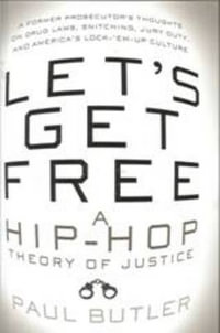 Let's Get Free : A Hip-Hop Theory of Justice - Paul Butler