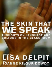 The Skin That We Speak : Thoughts on Language and Culture in the Classroom - Lisa Delpit