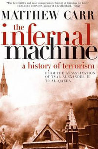 The Infernal Machine : A History of Terrorism - Matthew Carr