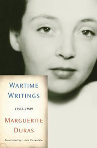 Wartime Writings : 1943-1949 - Marguerite Duras