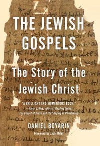 The Jewish Gospels : The Story of the Jewish Christ - Daniel Boyarin