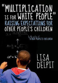 "Multiplication Is for White People" : Raising Expectations for Other Peoples Children - Lisa Delpit