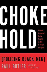 Chokehold : Policing Black Men - Paul Butler