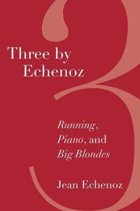 Three By Echenoz : Running, Piano, and Big Blondes - Jean Echenoz