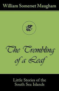 The Trembling of a Leaf (Little Stories of the South Sea Islands) - William Somerset Maugham