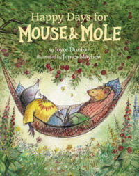 Happy Days for Mouse and Mole : Mouse and Mole - Joyce Dunbar