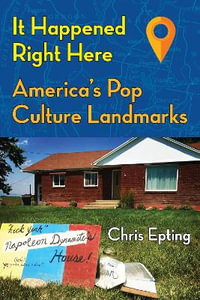 It Happened Right Here! : America's Pop Culture Landmarks - Chris Epting