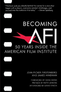 Becoming AFI : 50 Years Inside the American Film Institute - Jean Picker Firstenberg