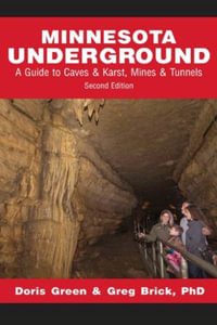 Minnesota Underground : A Guide to Caves & Karst, Mines & Tunnels (Second edition) - Doris Green