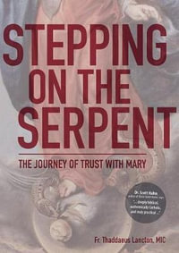 Stepping on the Serpent : The Journey of Trust with Mary - Fr Thaddaeus Lancton MIC